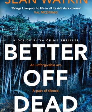Better Off Dead : An unmissable Liverpool-set police procedural novel from a rising star in crime thriller fiction by Sean Watkin